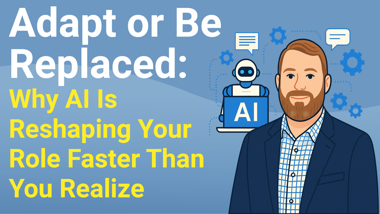 Adapt or Be Replaced: Why AI is Reshaping Your Role Faster Than You Realize