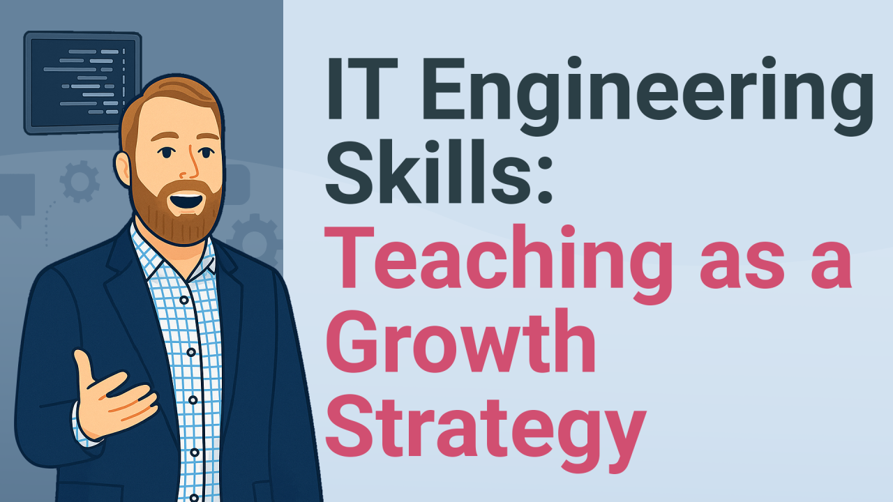 IT Engineering Skills: Teaching as a Growth Strategy