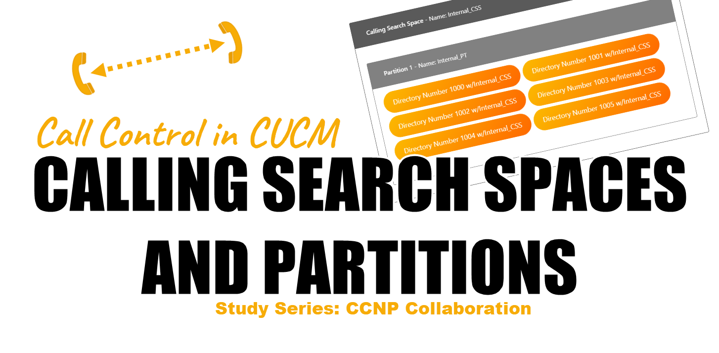 Call Control in CUCM – Calling Search Spaces and Partitions